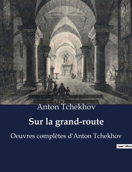 Paperback Sur la grand-route: Oeuvres complètes d'Anton Tchekhov [French] Book