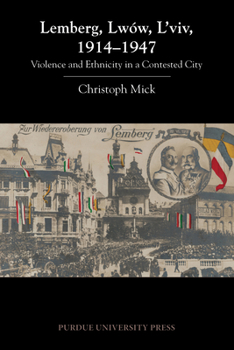 Lemberg, Lwów, L'viv, 1914–1947: Violence and Ethnicity in a Contested City - Book  of the Central European Studies