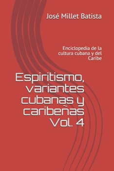 Espiritismo, variantes cubanas  (Vol. 4): Enciclopedia de la cultura cubana y del Caribe (Magia y Religión) (Spanish Edition)