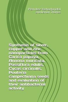 Paperback Synthesis of Silver, Copper and Zinc Nanoparticles from Carica Papaya, Annona Muricata, Passiflora Edulis, Cycas Circinalis, Pouteria Campechiana Seed Book