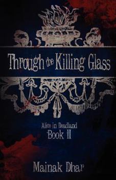 Through the Killing Glass - Book #2 of the Alice in Deadland