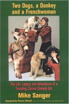 Paperback Two Dogs, a Donkey and a Frenchwoman: The Life, Legacy and Adventures of a Traveling Canine Comedy ACT Book