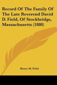 Paperback Record Of The Family Of The Late Reverend David D. Field, Of Stockbridge, Massachusetts (1880) Book