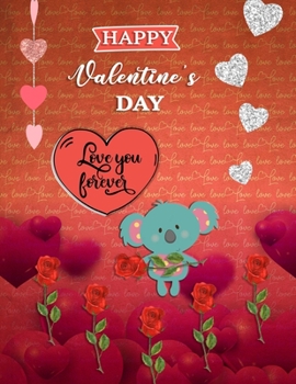 Happy Valentine's Day Love You Forever: Baby Koala Bear Blank Sketchbook (8.5 x 11 Inches) For Her Or Him Boyfriend Girlfriend Women Wife Husband Kids ... Day, Birthday Gift Ideas For Koala Lovers.