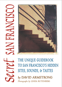 Paperback Secret San Francisco: The Unique Guidebook to San Francisco's Hidden Sites, Sounds, and Tastes Book