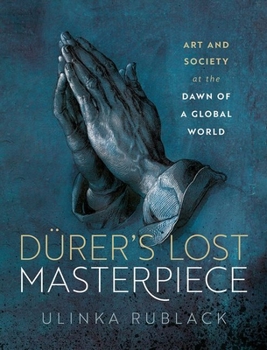 Hardcover Dürer's Lost Masterpiece: Art and Society at the Dawn of a Global World Book