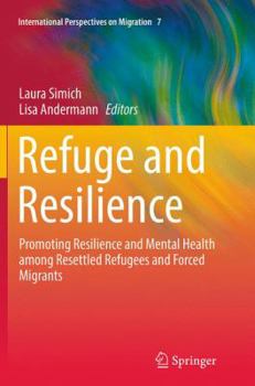 Refuge and Resilience: Promoting Resilience and Mental Health among Resettled Refugees and Forced Migrants