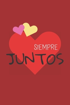 SIEMPRE JUNTOS: CUADERNO DE SAN VALENTÍN. REGALO ROMÁNTICO PARA EL DÍA DE LOS ENAMORADOS. DETALLE ESPECIAL Y ORIGINAL PARA ÉL O PARA ELLA. (Spanish Edition)