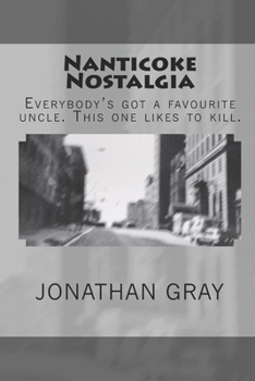 Paperback Nanticoke Nostalgia: Everybody's got a favourite uncle. This one likes to kill. Book