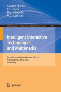 Paperback Intelligent Interactive Technologies and Multimedia: Second International Conference, Iitm 2013, Allahabad, India, March 9-11, 2013. Proceedings Book