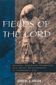 Paperback Fields of the Lord: Animism, Christian Minorities, and State Development in Indonesia Book