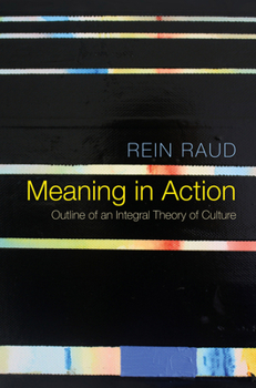 Hardcover Meaning in Action: Outline of an Integral Theory of Culture Book