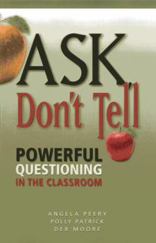 Paperback Ask, Don't Tell: Powerful Questioning in the Classroom Book