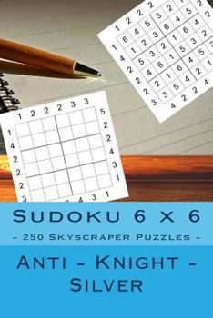 Paperback Sudoku 6 x 6 - 250 Skyscraper Puzzles - Anti - Knight - Silver: Great option to relax Book