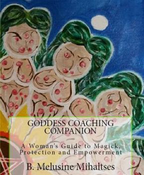 Goddess Coaching Companion: A Woman's Guide to Magick, Protection and Empowerment