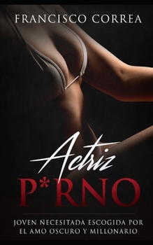 Paperback Actriz P*rno: Joven Necesitada Escogida por el Amo Oscuro y Millonario [Spanish] Book