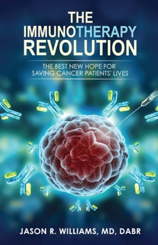 Paperback The Immunotherapy Revolution: The Best New Hope For Saving Cancer Patients' Lives Book