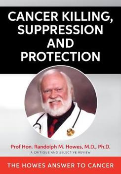 Paperback Cancer Killing, Suppression and Protection: The Howes Answer To Cancer Book