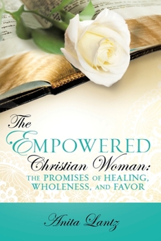 Paperback The Empowered Christian Woman: The Promises of Healing, Wholeness, and Favor Book