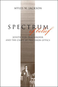 Paperback Spectrum of Belief: Joseph von Fraunhofer and the Craft of Precision Optics Book