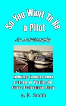 Paperback So You Want To Be a Pilot, An Autobiography Book