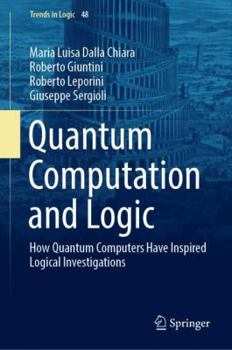 Hardcover Quantum Computation and Logic: How Quantum Computers Have Inspired Logical Investigations Book