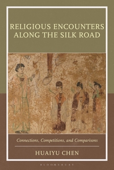 Hardcover Religious Encounters along the Silk Road: Connections, Competitions, and Comparisons Book