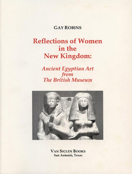 Reflections of Women in the New Kingdom: Ancient Egyptian Art from the British Museum