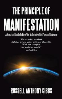Paperback The Principle of Manifestation: A Practical Guide to How We Materialize the Physical Universe Book