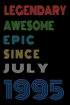 Legendary Awesome Epic Since July 1995  Notebook Birthday Gift For Women/Men/Boss/Coworkers/Colleagues/Students/Friends.: Lined Notebook / Journal Gift, 120 Pages, 6x9, Soft Cover, Matte Finish