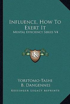 Paperback Influence, How To Exert It: Mental Efficiency Series V4 Book