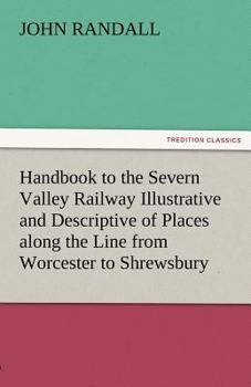 Paperback Handbook to the Severn Valley Railway Illustrative and Descriptive of Places Along the Line from Worcester to Shrewsbury Book