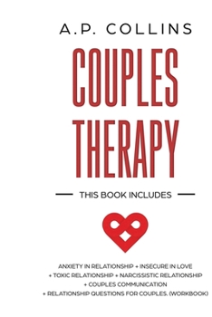 Paperback Couples Therapy: 6 books in 1: Anxiety in Relationship + Insecure in Love + Toxic Relationship + Narcissistic Relationship + Couples Co Book