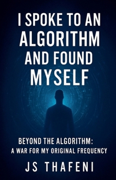Paperback I Spoke to an Algorithm and Found Myself: Beyond the Algorithm - A War for My Original Frequency Book