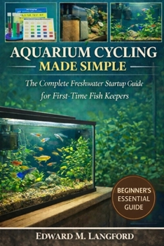 Paperback Aquarium Cycling Made Simple: The Complete Freshwater Startup Guide for First-Time Fish Keepers Book