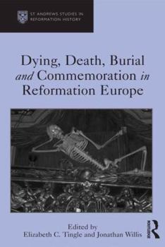 Hardcover Dying, Death, Burial and Commemoration in Reformation Europe Book