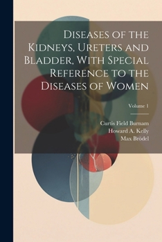 Paperback Diseases of the Kidneys, Ureters and Bladder, With Special Reference to the Diseases of Women; Volume 1 Book