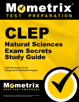 CLEP Natural Sciences Exam Secrets Study Guide: CLEP Test Review for the College Level Examination Program