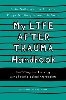 Paperback My Life After Trauma Handbook: Surviving and Thriving Using Psychological Approaches Book