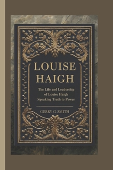 Paperback Louise Haigh: The Life and Leadership of Louise Haigh Speaking Truth to Power Book