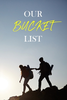 Our Bucket List: Guided Challenges & Adventures Journal For Couples to Deepen Love, Happiness and Relationship | 100 Things To Do Together, Achieve Your Goals & Have Fun