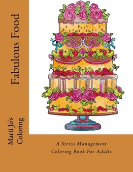 Fabulous Food: A Stress Management Coloring Book For Adults