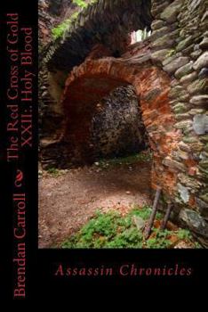 The Red Cross of Gold XXII:. Holy Blood: The Assassin Chronicles - Book #22 of the Red Cross of Gold