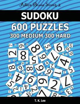 Paperback Sudoku 600 Puzzles. 300 Medium and 300 Hard: Keep Your Brain Active For Hours. An Active Brain Series 2 Book