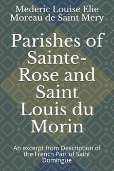 Paperback Parishes of Sainte-Rose and Saint Louis du Morin: An excerpt from Description of the French Part of Saint Domingue Book