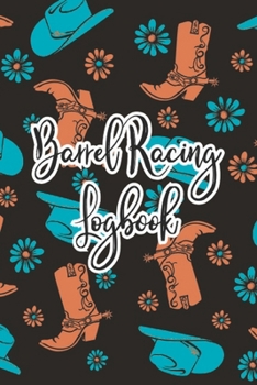 Paperback Barrel Racing Logbook: Barrel Racer Tracker - Horse Lovers Log Book - Pole Bending Diary for Rodeo Cowgirls Book