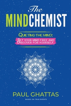 Paperback The MindChemist: Quieting the mind: Set your mind free and Discover for yourself. Book