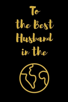 To the Best Husband in the: Lined Beautiful Journal to Keep Memory, A perfect journal for Gift