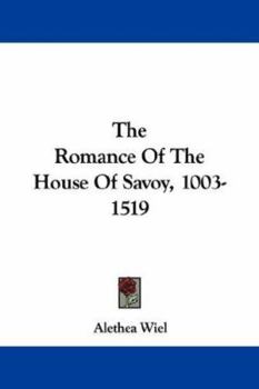 The romance of the house of Savoy, 1003-1519;