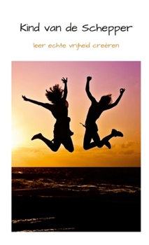 Paperback Kind Van de Schepper: leer echte vrijheid creëren [Dutch] Book